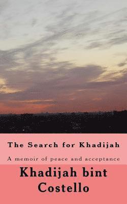 The Search for Khadijah: A memoir of peace and acceptance 1