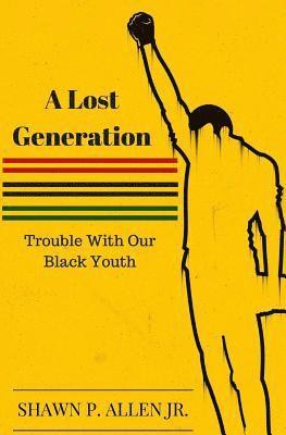 bokomslag A Lost Generation: Trouble With Our Black Youth