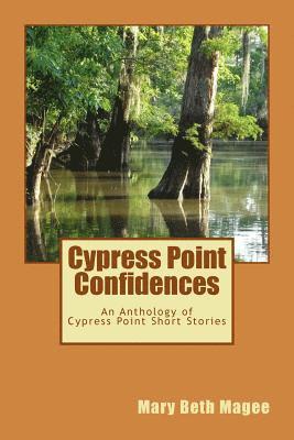 Cypress Point Confidences: An Anthology of Short Stories from Cypress Point, MS 1