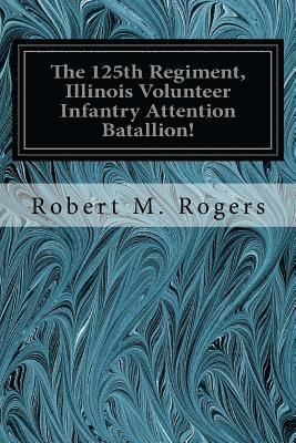 The 125th Regiment, Illinois Volunteer Infantry Attention Batallion! 1