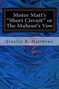 bokomslag Motor Matt's 'Short Circuit' or The Mahout's Vow