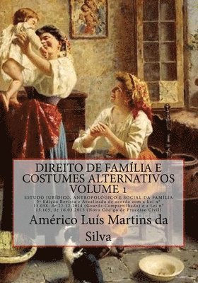 Direito de Familia e Costumes Alternativos - Volume 1: Estudo Juridico, Antropologico e Social da Família 1