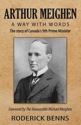 bokomslag Arthur Meighen: A Way with Words: The story of Canada's 9th Prime Minister