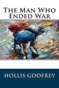 bokomslag The Man Who Ended War