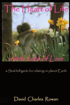 David Charles Rowan Ma Msc - The Heart of Life: a Soul-full guide for relating on planet Earth, Häftad