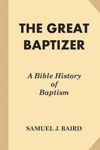 bokomslag The Great Baptizer: A Bible History of Baptism