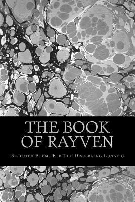 bokomslag The Book Of Rayven: Selected Poems For The Discerning Lunatic