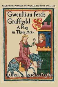 bokomslag Gwenllian ferch Gruffydd, A Play in Three Acts