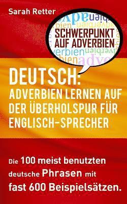 Deutsch: Adverbien Lernen auf der Uberholspur fur Englisch-Sprecher: Die 100 meist benutzten deutsche Phrasen mit fast 600 Beispielsätzen. 1