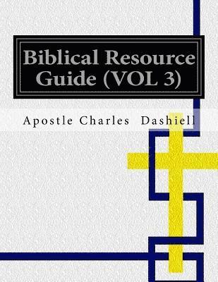 Apostle Charles Dashiell - Biblical Resource Guide (Vol 3): Biblical Resource Guide (Vol 3), Häftad