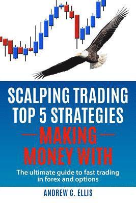 bokomslag Scalping Trading Top 5 Strategies: Making Money With: The Ultimate Guide to Fast Trading in Forex and Options