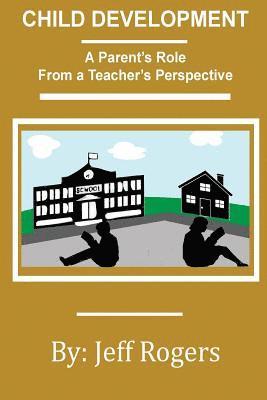 bokomslag Child Development - A Parent's Role From a Teacher's Perspective: What would a teacher say to a parent about child development? One teacher speaks out