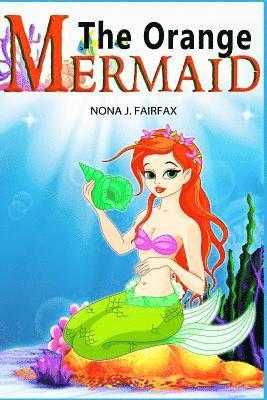 bokomslag The Orange Mermaid Book 1: Children's Books, Kids Books, Bedtime Stories For Kids, Kids Fantasy Book, Mermaid Adventure