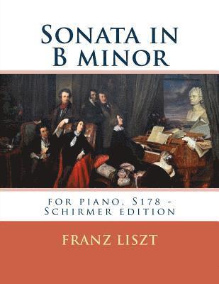 Sonata in B minor: for piano, S178 - Schirmer edition 1