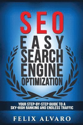 bokomslag Seo: Easy Search Engine Optimization, Your Step-By-Step Guide To A Sky-High Search Engine Ranking And Never Ending Traffic