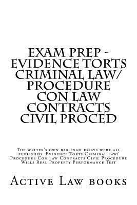 Exam Prep - Evidence Torts Criminal law/Procedure Con law Contracts Civil Proced: The writer's own bar exam essays were all published. Evidence Torts 1