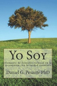 bokomslag Yo Soy: Elemento de filosofía esencial en la reconexión con la verdad sanadora.