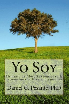 Yo Soy: Elemento de filosofía esencial en la reconexión con la verdad sanadora. 1