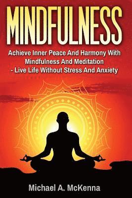 bokomslag Mindfulness: Achieve Inner Peace And Harmony With Mindfulness And Meditation - L