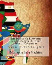 bokomslag The Impact Of Economic Globalization On Third World Countries: A case Study Of Nigeria