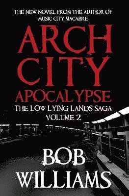 Bob Williams - Arch City Apocalypse: The Low Lying Lands Saga Vol. 2, Häftad