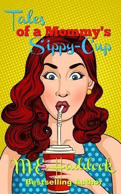 bokomslag Tales of a Mommy's Sippy-Cup: Tips for Moms on Keepin' It Real