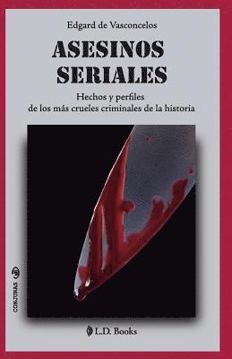 bokomslag Asesinos seriales: Hechos y perfiles de los más crueles criminales de la historia