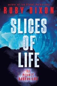 bokomslag Slices of Life: An Ice Planet Barbarians Short Story Collection