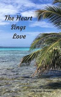 bokomslag The Heart Sings Love: A Collection of Original Poetry