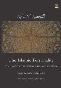 bokomslag The Islamic Personality Volume 1 (Ashakhsiya Al Islamiya): Intellectual & Islamic Sciences