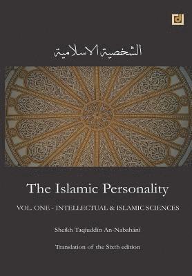 bokomslag The Islamic Personality Volume 1 (Ashakhsiya Al Islamiya): Intellectual & Islamic Sciences