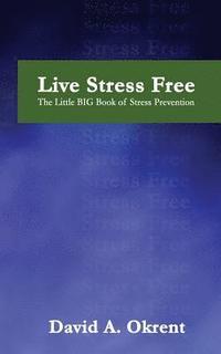 bokomslag Live Stress Free: The Little Big Book of Stress Prevention