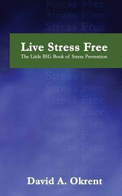 Live Stress Free: The Little Big Book of Stress Prevention 1