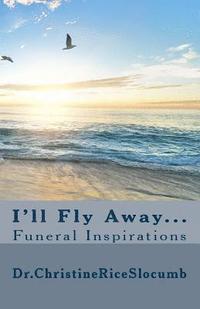 bokomslag I'll Fly Away...: Funeral Inspirations