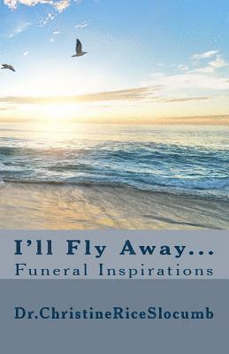 bokomslag I'll Fly Away...: Funeral Inspirations