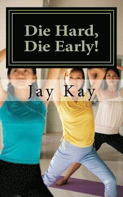 Jay Kay - Die Hard, Die Early!: Healing, Self-Help, Vipassana, Häftad