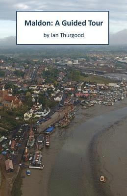 Maldon: A Guided Tour 1