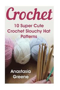 bokomslag Crochet: 10 Super Cute Crochet Slouchy Hat Patterns