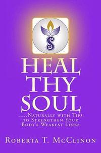 bokomslag Heal Thy Soul: .....Naturally with Tips to Strengthen Your Body's Weakest Links