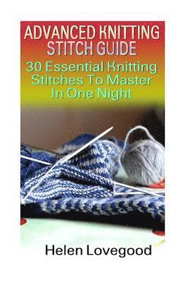 Advanced Knitting Stitch Guide: 30 Essential Knitting Stitches To Master In One Night 1