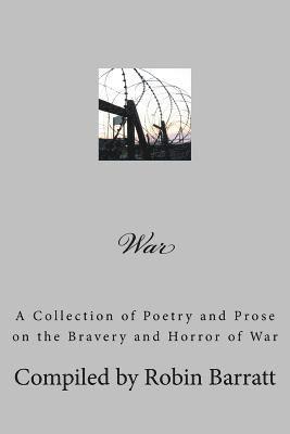 War: A Collection of Poetry and Prose on the Bravery and Horror of War