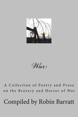 War: A Collection of Poetry and Prose on the Bravery and Horror of War 1