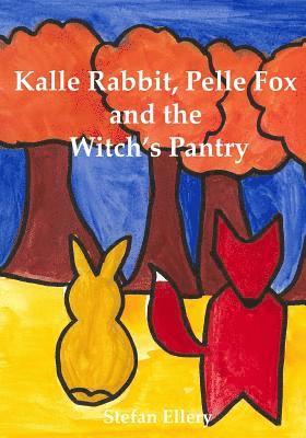 bokomslag Kalle Rabbit, Pelle Fox and the Witch's Pantry