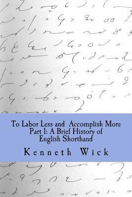 To Labor Less and Accomplish More Part 1: A Brief History of English Shorthand 1