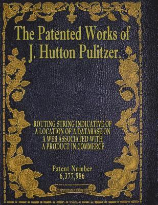 bokomslag The Patented Works of J. Hutton Pulitzer - Patent Number 6,377,986