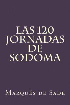Marques de Sade - Las 120 Jornadas de Sodoma (Spanish Edition), Häftad
