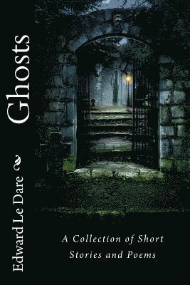Ghosts: A Collection of Short Stories and Poems 1