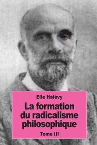 bokomslag La formation du radicalisme philosophique: Tome III: Le radicalisme philosophique