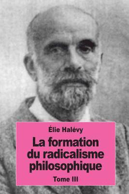 La formation du radicalisme philosophique: Tome III: Le radicalisme philosophique 1