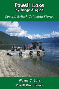 bokomslag Powell Lake by Barge and Quad: Coastal British Columbia Stories